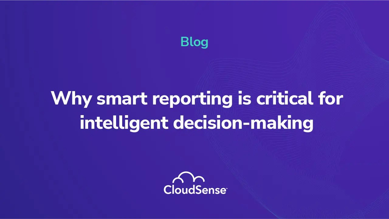 Why smart reporting is critical for intelligent decisionmaking